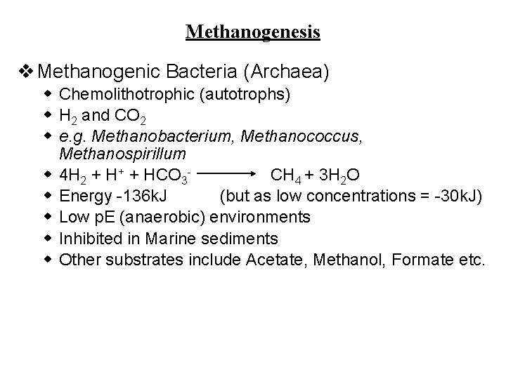 Methanogenesis v Methanogenic Bacteria (Archaea) w Chemolithotrophic (autotrophs) w H 2 and CO 2