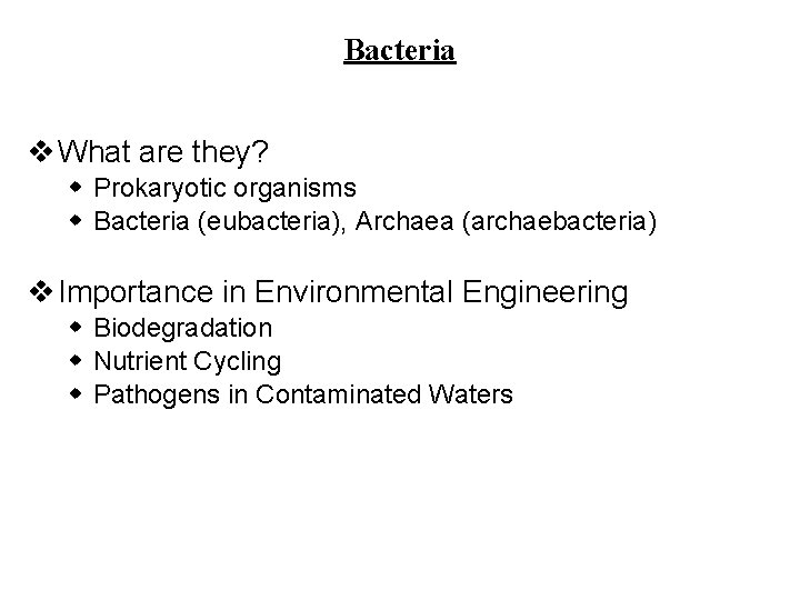 Bacteria v What are they? w Prokaryotic organisms w Bacteria (eubacteria), Archaea (archaebacteria) v