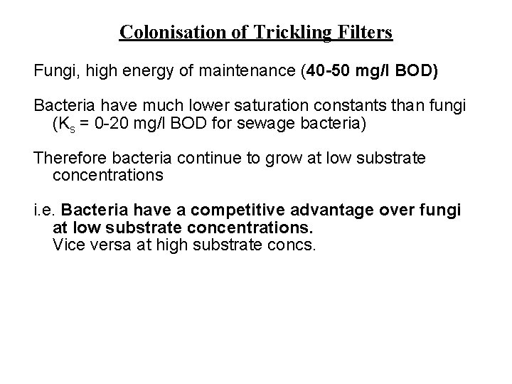 Colonisation of Trickling Filters Fungi, high energy of maintenance (40 -50 mg/l BOD) Bacteria