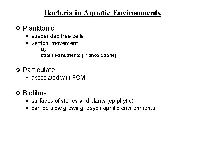 Bacteria in Aquatic Environments v Planktonic w suspended free cells w vertical movement –