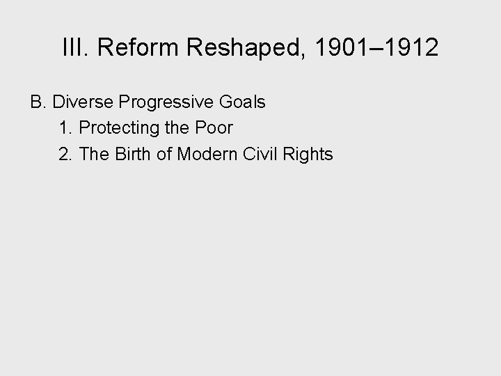 III. Reform Reshaped, 1901– 1912 B. Diverse Progressive Goals 1. Protecting the Poor 2.