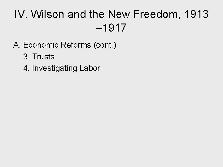 IV. Wilson and the New Freedom, 1913 – 1917 A. Economic Reforms (cont. )