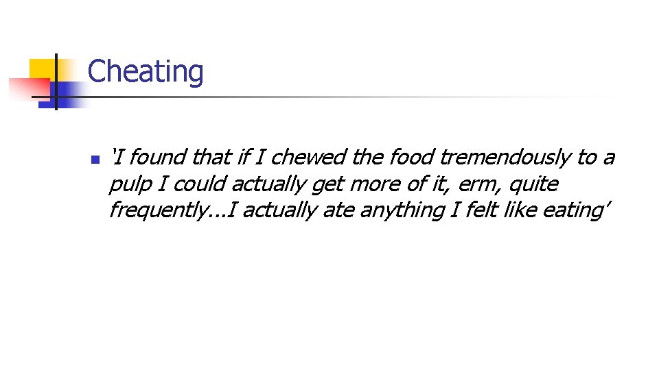 Cheating n ‘I found that if I chewed the food tremendously to a pulp