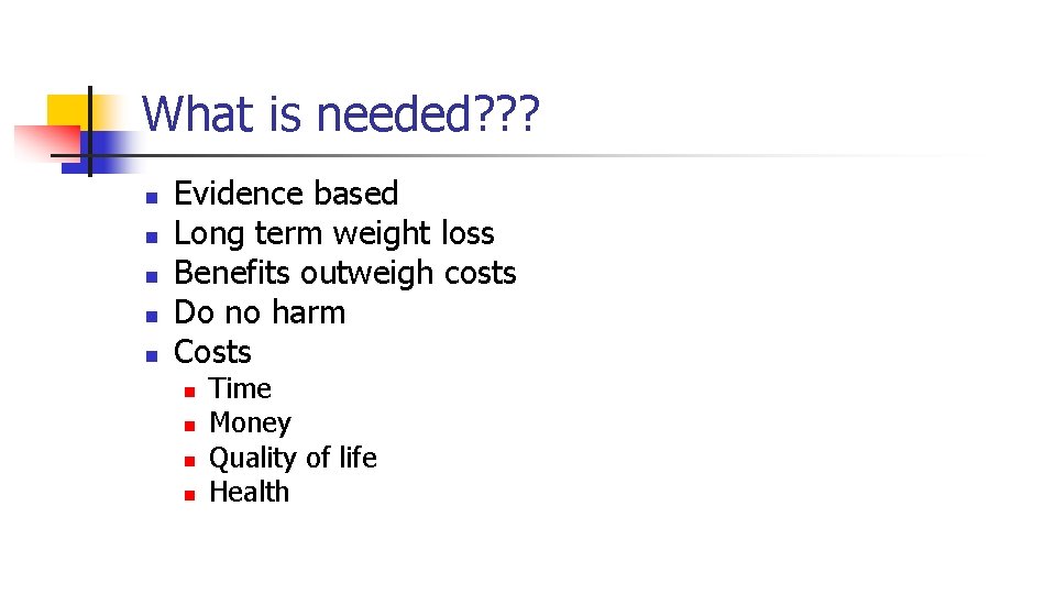 What is needed? ? ? n n n Evidence based Long term weight loss