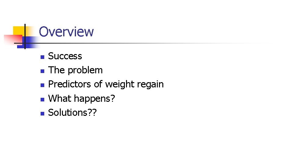 Overview n n n Success The problem Predictors of weight regain What happens? Solutions?