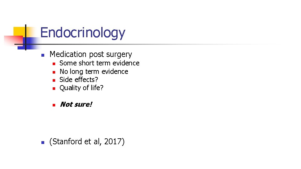 Endocrinology n Medication post surgery n Some short term evidence No long term evidence