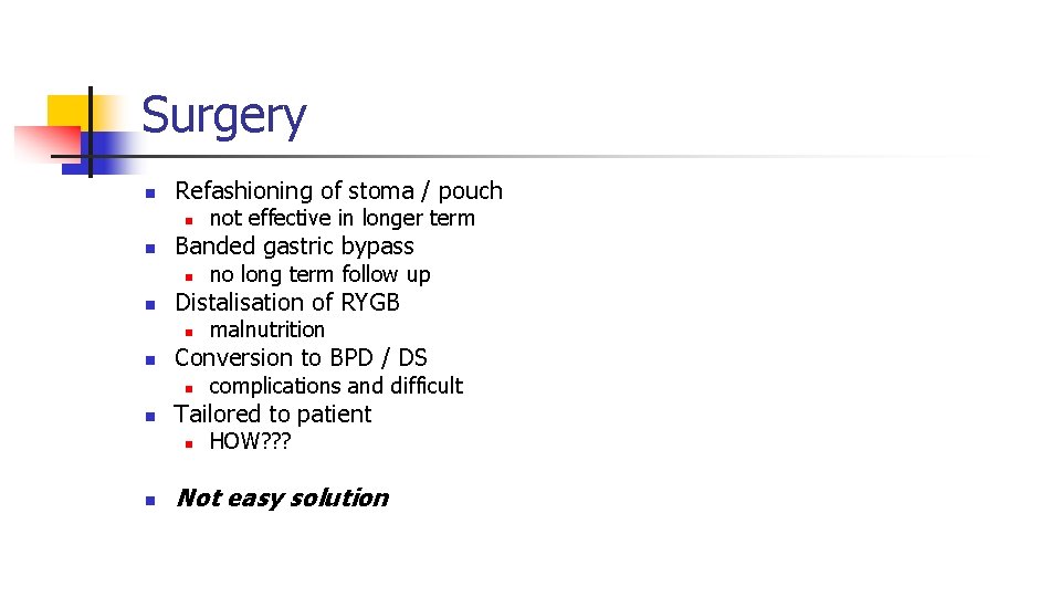 Surgery n Refashioning of stoma / pouch n n Banded gastric bypass n n