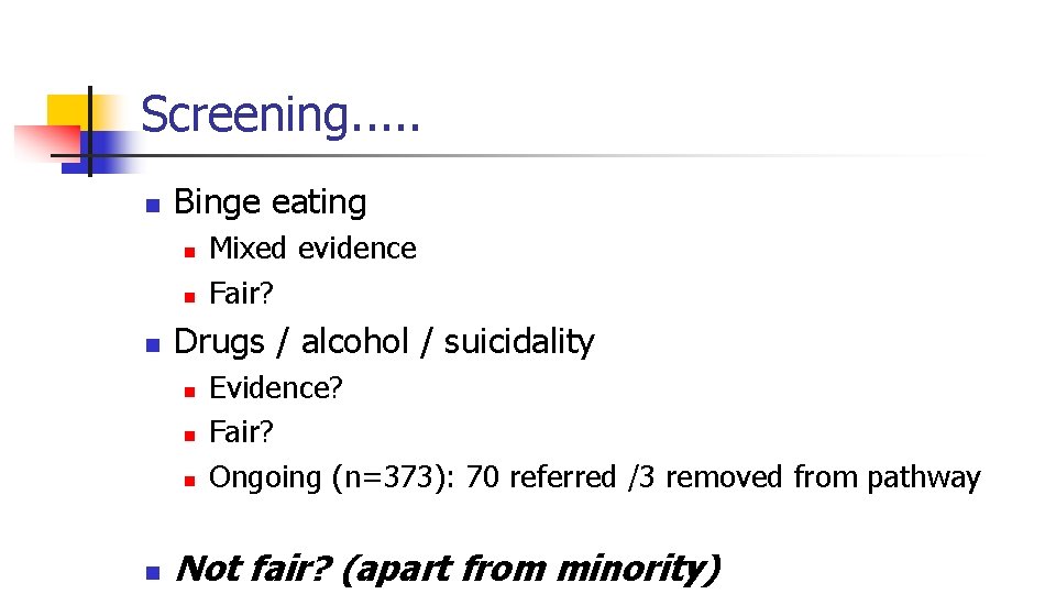 Screening. . . n Binge eating n n n Drugs / alcohol / suicidality