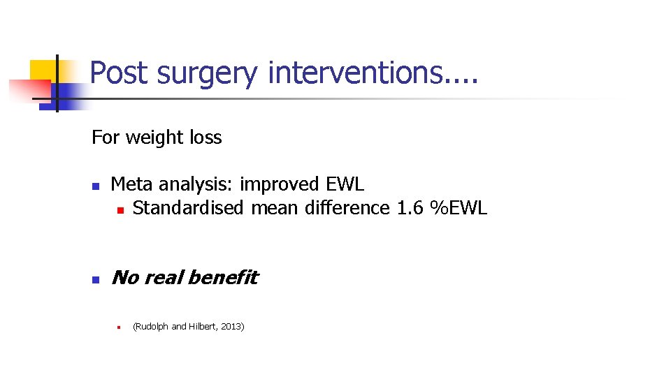 Post surgery interventions. . For weight loss n n Meta analysis: improved EWL n
