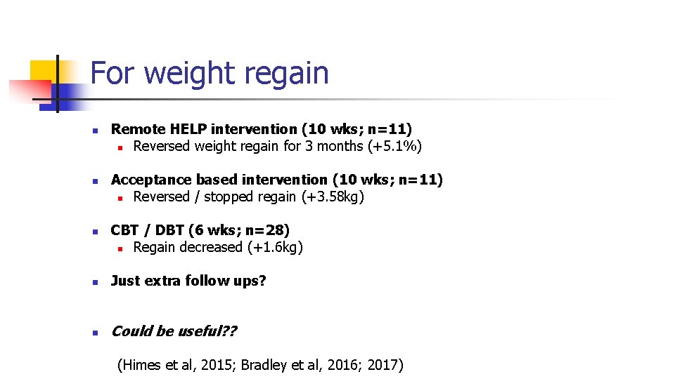 For weight regain n Remote HELP intervention (10 wks; n=11) n Reversed weight regain