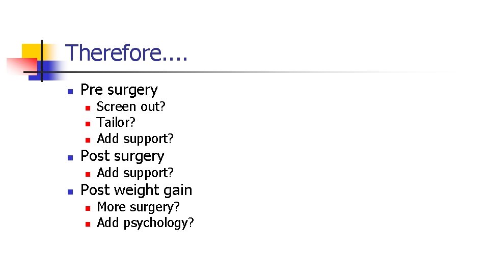 Therefore. . n Pre surgery n n Post surgery n n Screen out? Tailor?