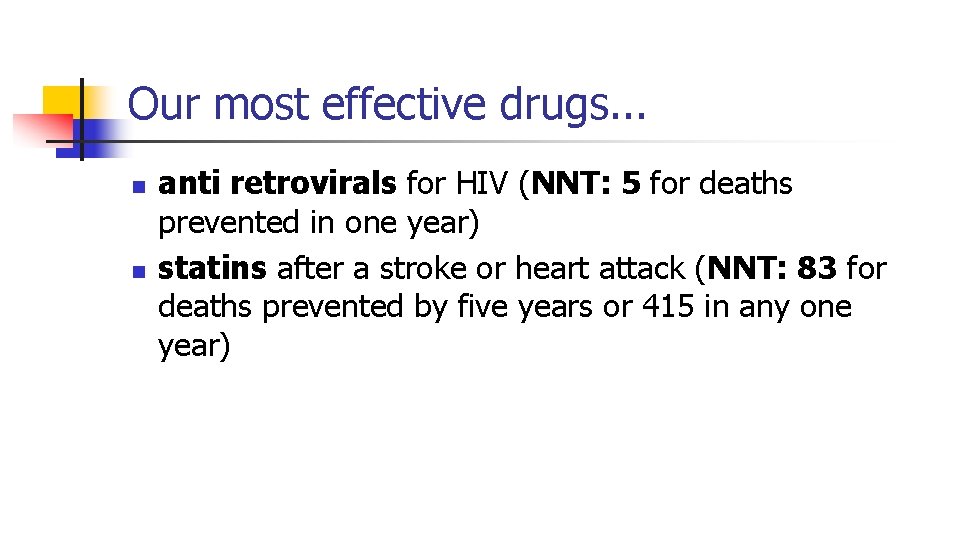 Our most effective drugs. . . n n anti retrovirals for HIV (NNT: 5