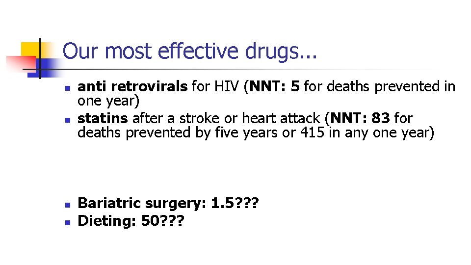 Our most effective drugs. . . n n anti retrovirals for HIV (NNT: 5