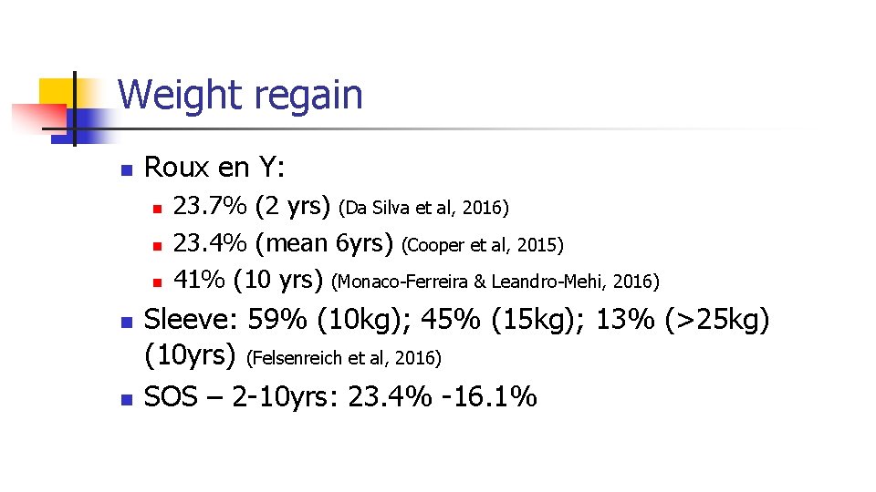 Weight regain n Roux en Y: n n n 23. 7% (2 yrs) (Da