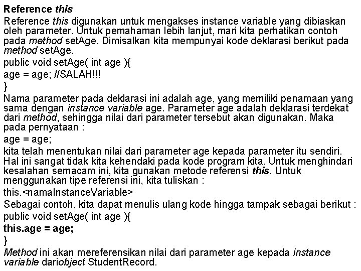 Reference this digunakan untuk mengakses instance variable yang dibiaskan oleh parameter. Untuk pemahaman lebih