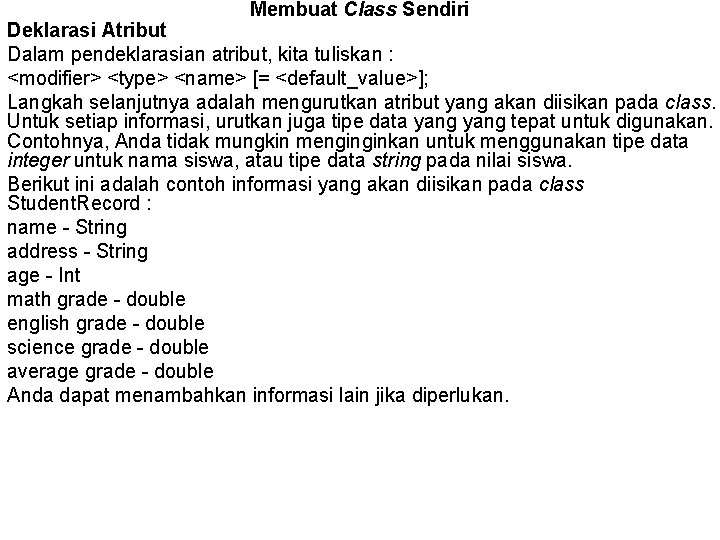 Membuat Class Sendiri Deklarasi Atribut Dalam pendeklarasian atribut, kita tuliskan : <modifier> <type> <name>