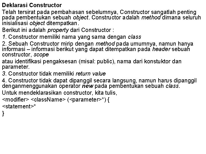 Deklarasi Constructor Telah tersirat pada pembahasan sebelumnya, Constructor sangatlah penting pada pembentukan sebuah object.