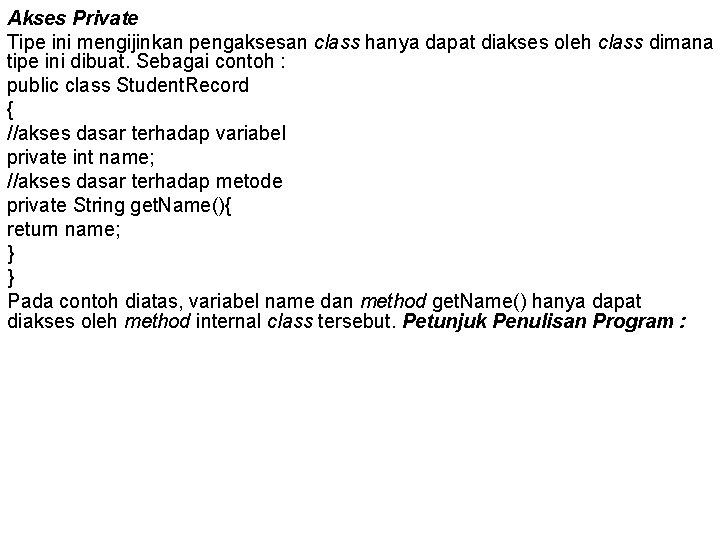 Akses Private Tipe ini mengijinkan pengaksesan class hanya dapat diakses oleh class dimana tipe