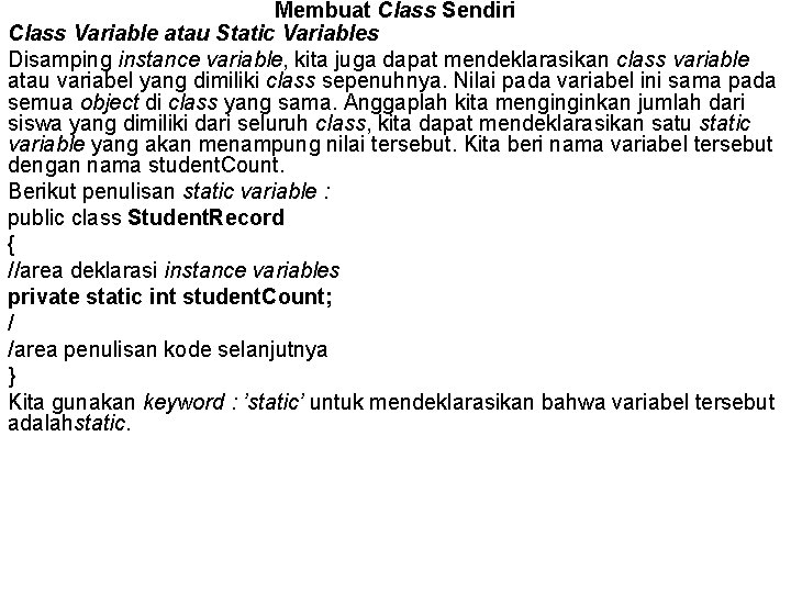Membuat Class Sendiri Class Variable atau Static Variables Disamping instance variable, kita juga dapat