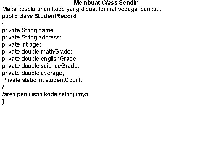 Membuat Class Sendiri Maka keseluruhan kode yang dibuat terlihat sebagai berikut : public class