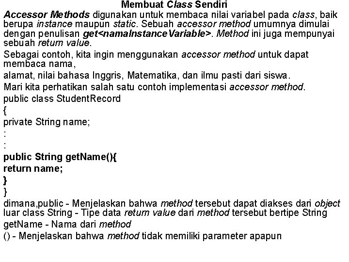 Membuat Class Sendiri Accessor Methods digunakan untuk membaca nilai variabel pada class, baik berupa