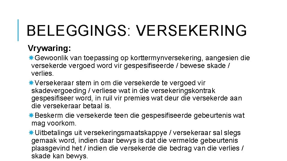 BELEGGINGS: VERSEKERING Vrywaring: Gewoonlik van toepassing op korttermynversekering, aangesien die versekerde vergoed word vir