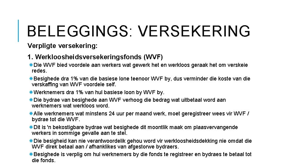 BELEGGINGS: VERSEKERING Verpligte versekering: 1. Werkloosheidsversekeringsfonds (WVF) Die WVF bied voordele aan werkers wat