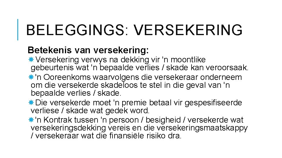 BELEGGINGS: VERSEKERING Betekenis van versekering: Versekering verwys na dekking vir 'n moontlike gebeurtenis wat