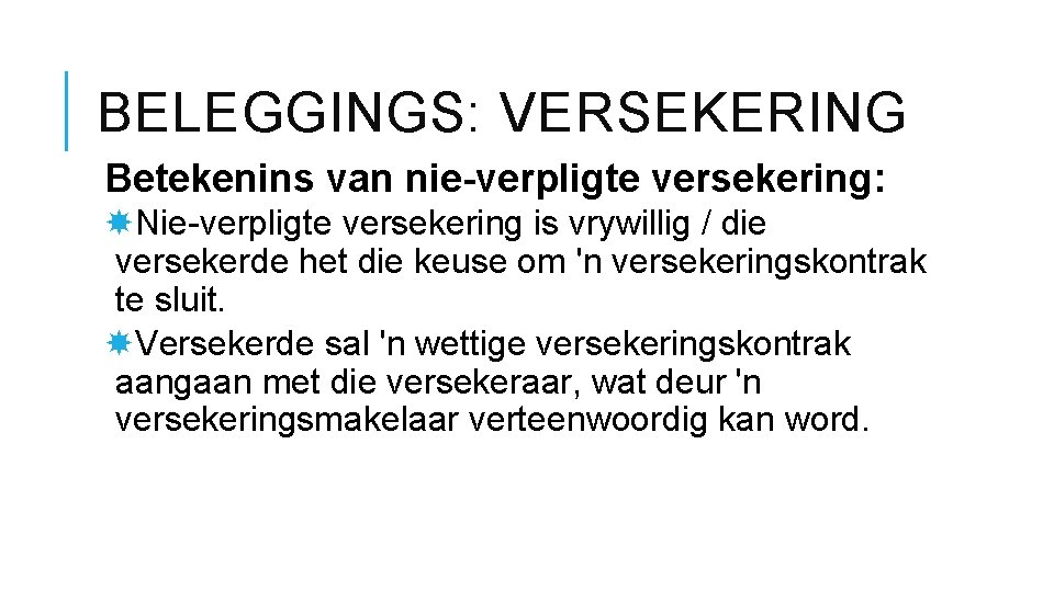 BELEGGINGS: VERSEKERING Betekenins van nie-verpligte versekering: Nie-verpligte versekering is vrywillig / die versekerde het