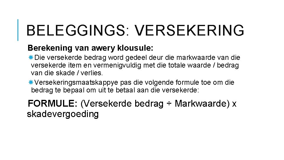 BELEGGINGS: VERSEKERING Berekening van awery klousule: Die versekerde bedrag word gedeel deur die markwaarde