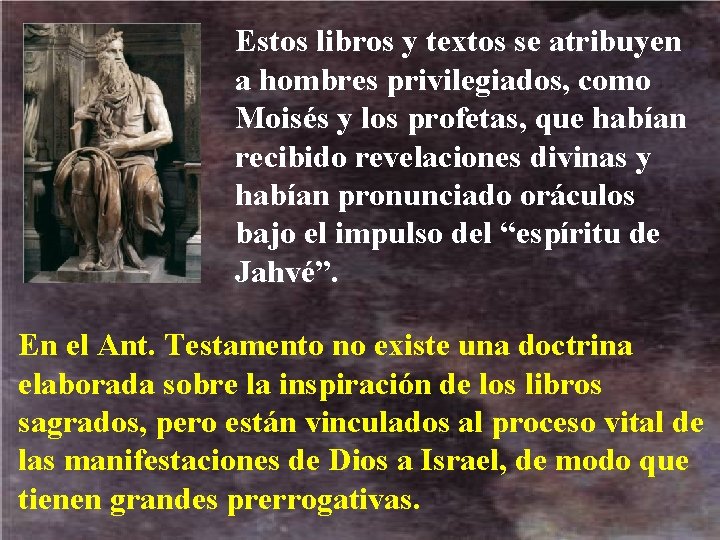 Estos libros y textos se atribuyen a hombres privilegiados, como Moisés y los profetas,