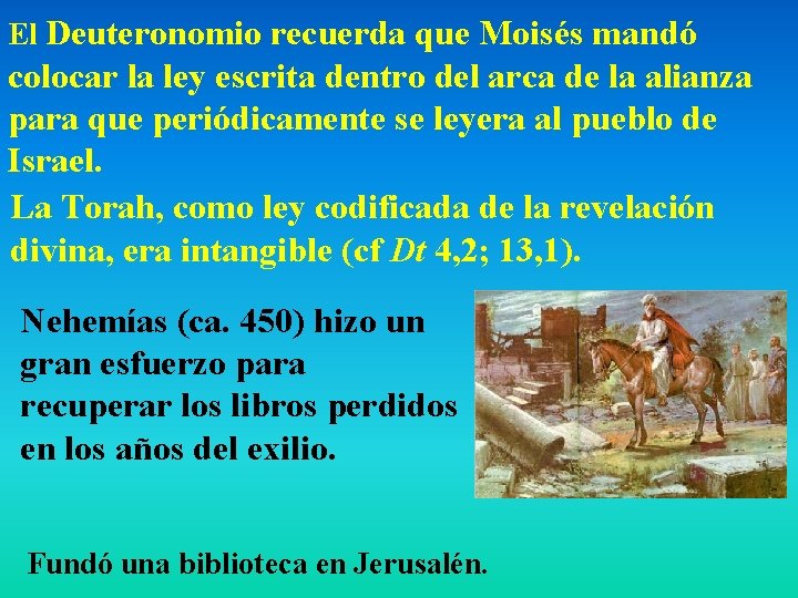El Deuteronomio recuerda que Moisés mandó colocar la ley escrita dentro del arca de