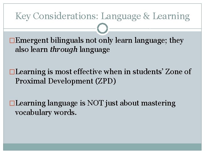 Key Considerations: Language & Learning �Emergent bilinguals not only learn language; they also learn