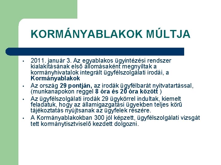 KORMÁNYABLAKOK MÚLTJA • • 2011. január 3. Az egyablakos ügyintézési rendszer kialakításának első állomásaként