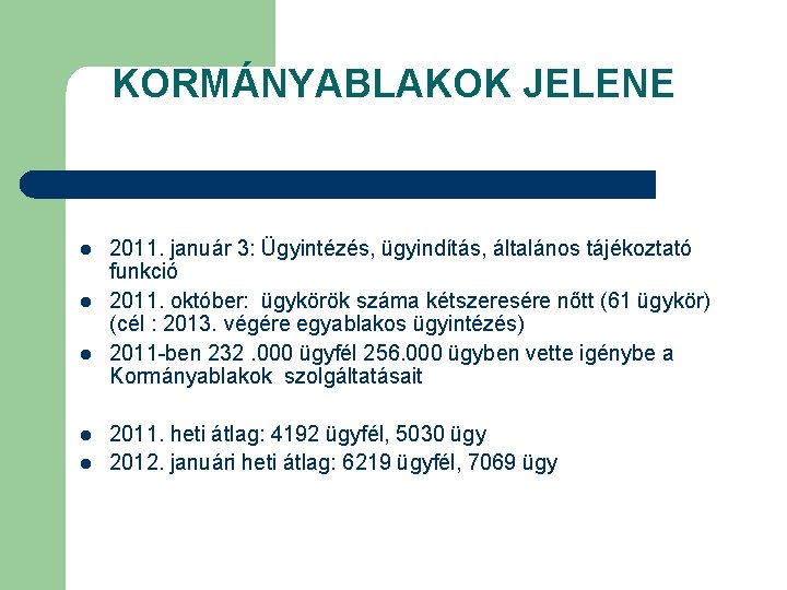 KORMÁNYABLAKOK JELENE l l l 2011. január 3: Ügyintézés, ügyindítás, általános tájékoztató funkció 2011.