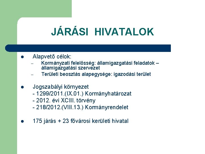 JÁRÁSI HIVATALOK l Alapvető célok: – – Kormányzati felelősség: államigazgatási feladatok – államigazgatási szervezet