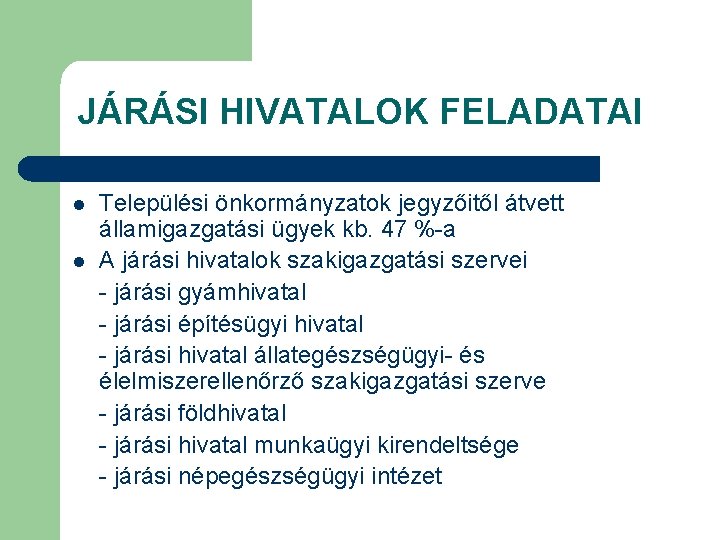 JÁRÁSI HIVATALOK FELADATAI l l Települési önkormányzatok jegyzőitől átvett államigazgatási ügyek kb. 47 %-a