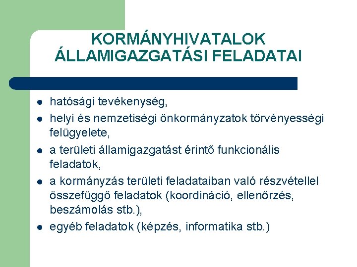 KORMÁNYHIVATALOK ÁLLAMIGAZGATÁSI FELADATAI l l l hatósági tevékenység, helyi és nemzetiségi önkormányzatok törvényességi felügyelete,