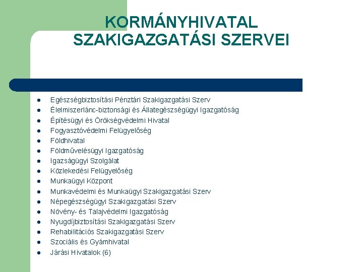 KORMÁNYHIVATAL SZAKIGAZGATÁSI SZERVEI l l l l Egészségbiztosítási Pénztári Szakigazgatási Szerv Élelmiszerlánc-biztonsági és Állategészségügyi