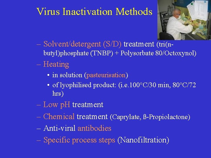 Virus Inactivation Methods – Solvent/detergent (S/D) treatment (tri(nbutyl)phosphate (TNBP) + Polysorbate 80/Octoxynol) – Heating