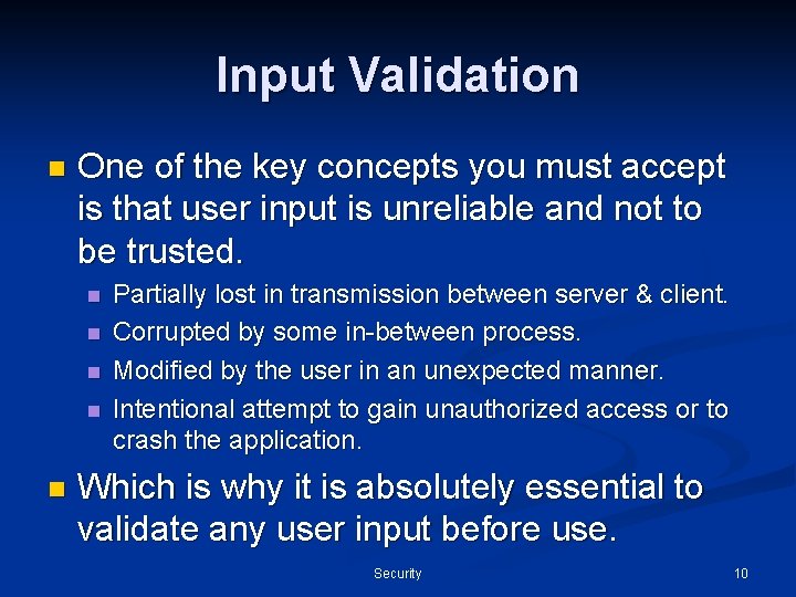 Input Validation n One of the key concepts you must accept is that user