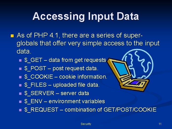 Accessing Input Data n As of PHP 4. 1, there a series of superglobals