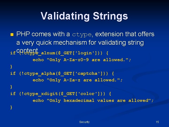 Validating Strings PHP comes with a ctype, extension that offers a very quick mechanism