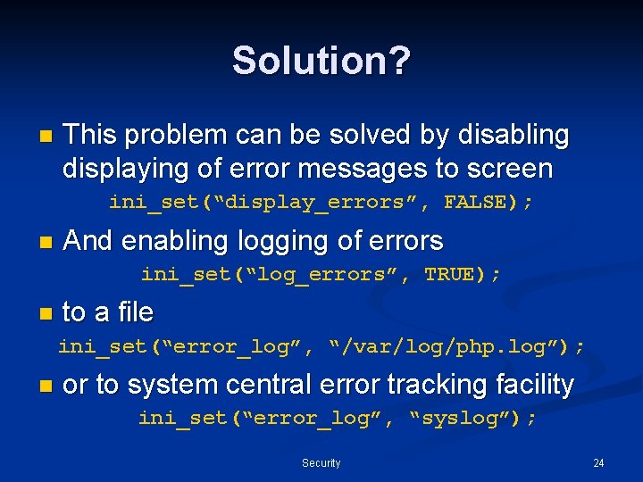 Solution? n This problem can be solved by disabling displaying of error messages to