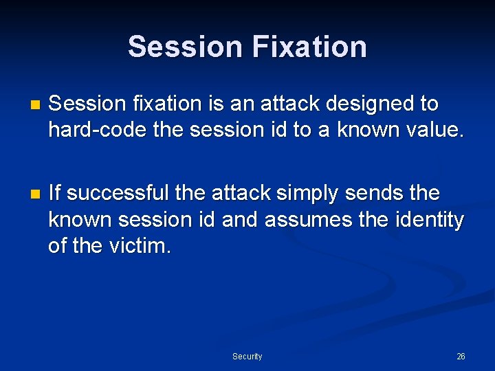 Session Fixation n Session fixation is an attack designed to hard-code the session id