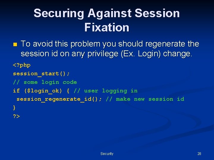 Securing Against Session Fixation n To avoid this problem you should regenerate the session
