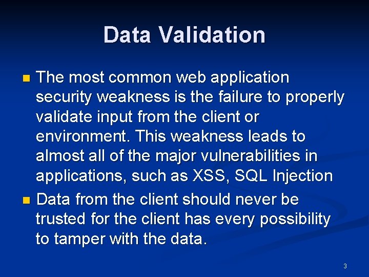 Data Validation The most common web application security weakness is the failure to properly