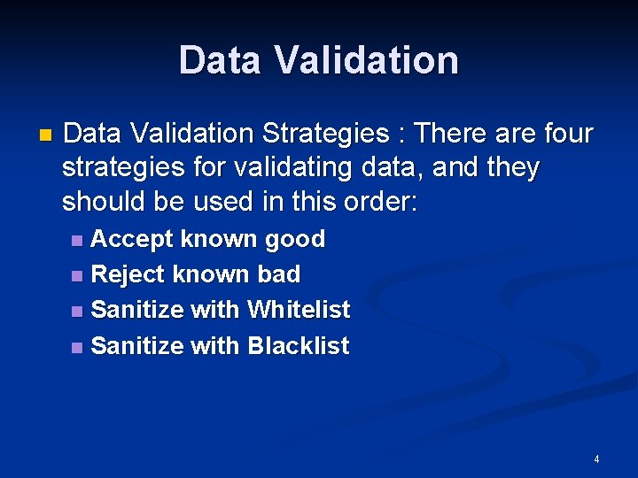 Data Validation n Data Validation Strategies : There are four strategies for validating data,