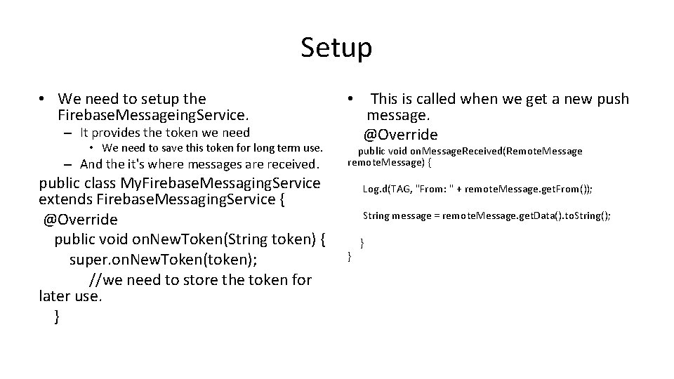 Setup • We need to setup the Firebase. Messageing. Service. – It provides the