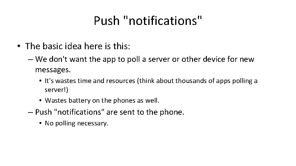 Push "notifications" • The basic idea here is this: – We don't want the